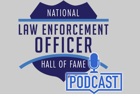 Podcast Features National Law Enforcement Officer Hall of Fame